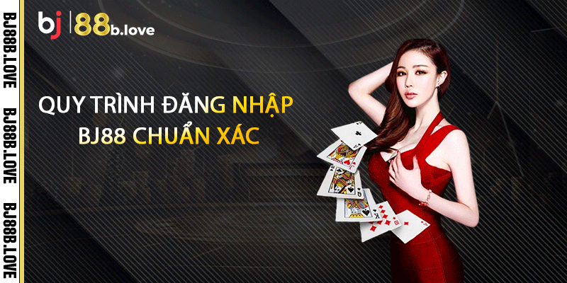 Quy trình đăng nhập BJ88 chuẩn xác