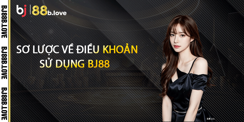 Sơ lược về điều khoản sử dụng BJ88