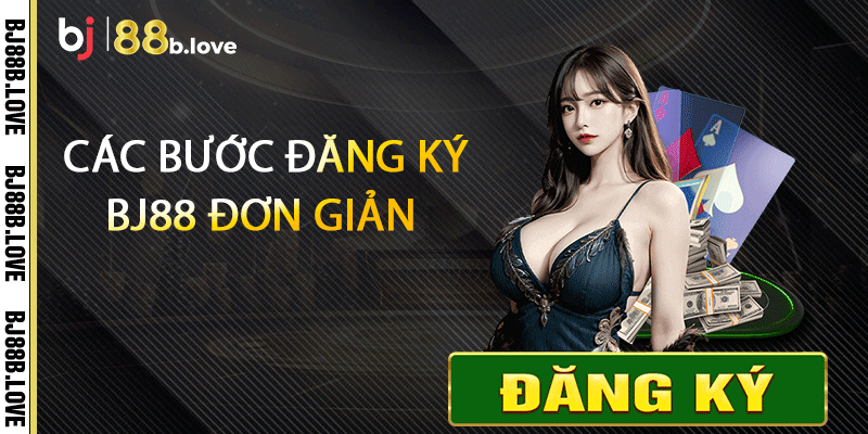 Các bước đăng ký BJ88 đơn giản