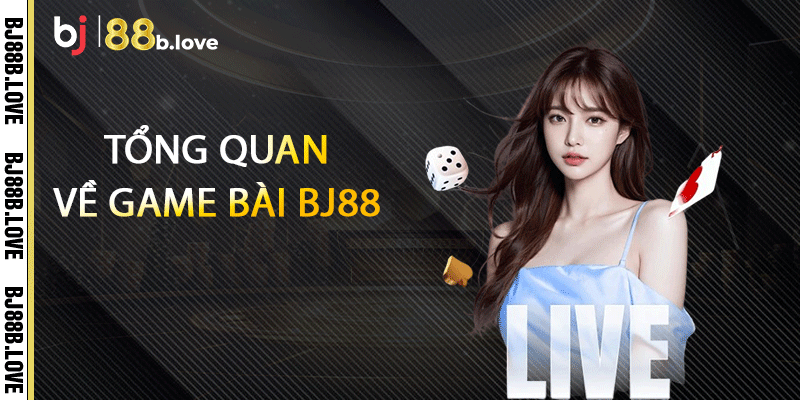 Tổng quan về game bài BJ88