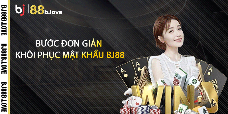 Bước đơn giản khôi phục mật khẩu BJ88