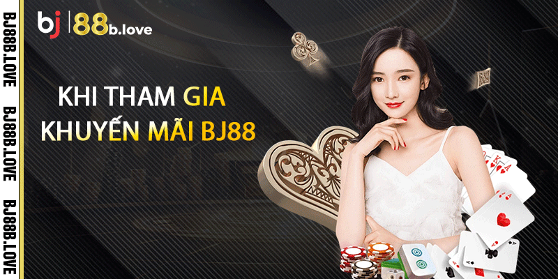 Khi tham gia khuyến mãi BJ88