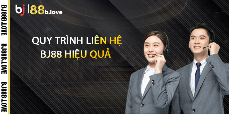 Quy trình liên hệ BJ88 hiệu quả