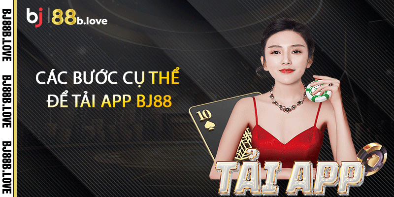 Các bước cụ thể để tải app BJ88