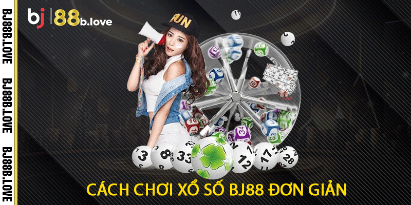 Các chơi xổ số BJ88 đơn giản
